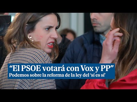 Podemos sobre la reforma de la ley del 'sí es sí': La noticia es que PSOE va a votar con Vox y PP