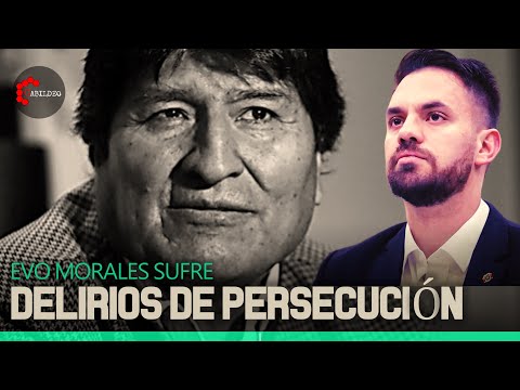 EVO MORALES SUFRE DELIRIOS DE PERSECUCIÓN | #CabildeoDigital