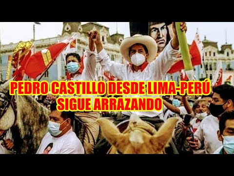 PEDRO CASTILLO CONQUISTA LIMA QUIEN REPRESENTA LA ESPERANZA DEL PUEBLO PERUANO..