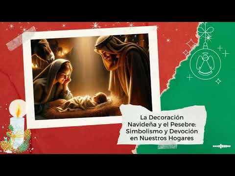 La Decoración Navideña y el Pesebre: Simbolismo y Devoción en Nuestros Hogares