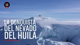 Exploradores ascienden por primera vez a los cuatro picos del Nevado del Huila - El Espectador