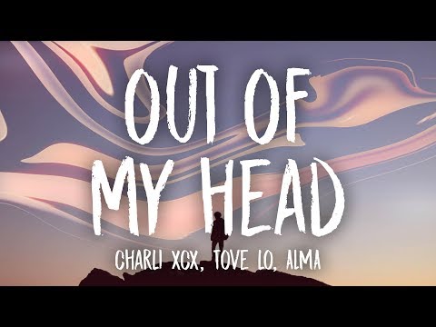 Charli XCX - Out Of My Head (Lyrics) feat. Tove Lo & ALMA