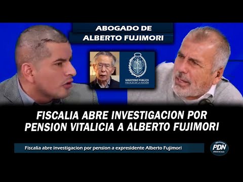 ABOGADO DE FUJIMORI VS NICOLAS LUCAR: LA FISCALIA ABRE INVESTIGACION POR LA PENSION DE FUJIMOR