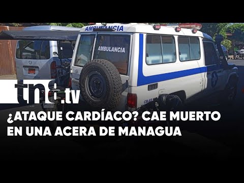 Tendido en una acera de Managua: ¿Habrá sido un ataque al corazón?
