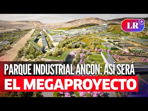 Megaproyecto PARQUE INDUSTRIAL de Ancón: ¿cuándo inicia y cuántos empleos generará en Lima Norte?