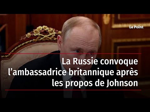 La Russie convoque l’ambassadrice britannique après les propos de Johnson