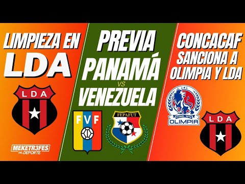 Limpieza en la LDA  | Panamá vs Venezuela| CONCACAF sanciona a Olimpia y a la Liga