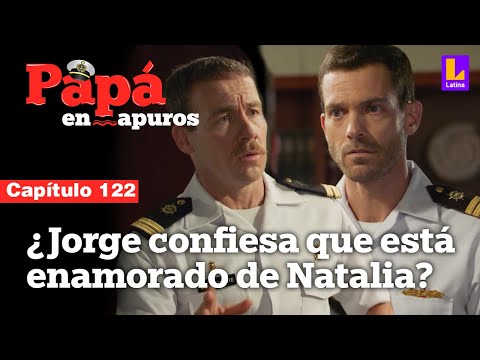 Capítulo 122: ¿Jorge le confiesa a Martín que está enamorada de Natalia? | Papá en apuros