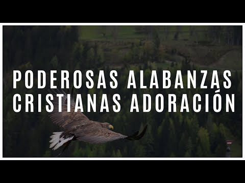 PODEROSAS ALABANZAS CRISTIANAS ADORACION / MUSICA CRISTIANA DE ADORACION PARA ORAR ADORACIÓN A DIOS