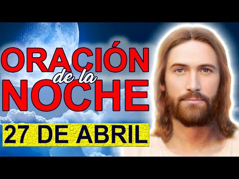 ORACION DE LA NOCHE MARTES 27 DE ABRIL DE 2021