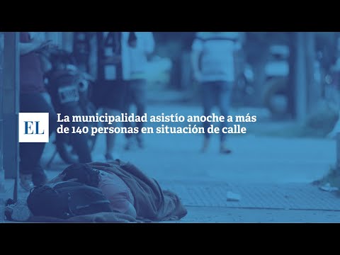 LA MUNICIPALIDAD ASISTIÓ ANOCHE A MÁS DE 140 PERSONAS EN SITUACIÓN DE CALLE.