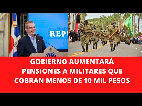 GOBIERNO AUMENTARÁ PENSIONES A MILITARES QUE COBRAN MENOS DE 10 MIL PESOS