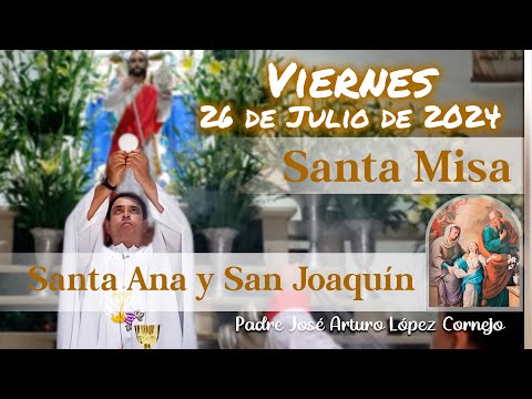 MISA DE HOY viernes 26 de Julio 2024 - Padre Arturo Cornejo