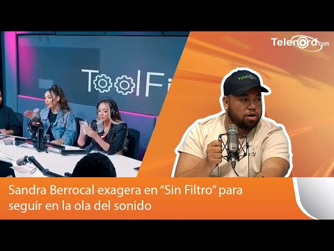 Sandra Berrocal exagera en “Sin Filtro” para seguir en la ola del sonido