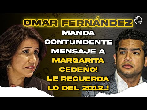 Omar Fernández Le Saca En Cara A Margarita Cedeño Una Verdad Enterrada Desde El 2012! Lo Recordará