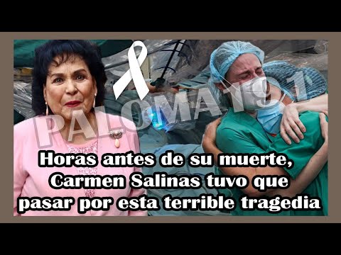 Doctor revelado: Horas antes de su muerte, Carmen Salinas tuvo que pasar por esta terrible tragedia.