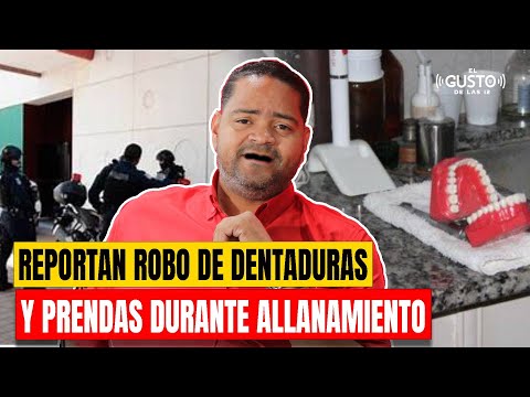 REPORTAN ROBO DE DENTADURAS Y PRENDAS DURANTE ALLANAMIENTO