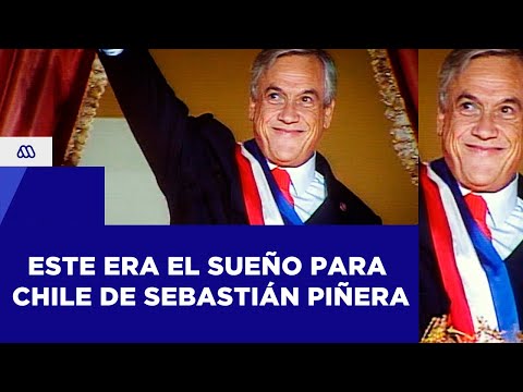 Este era el sueño para Chile de Sebastián Piñera