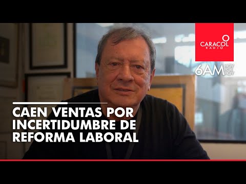 Están cayendo las ventas por la incertidumbre de la reforma laboral: Mario Hernández | Caracol Radio