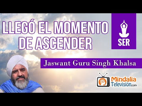 Llegó el momento de ascender, por Jaswant Guru Singh Khalsa