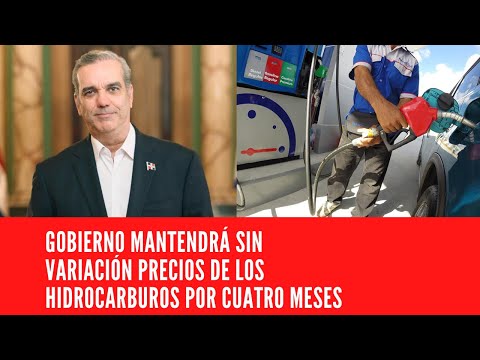 GOBIERNO MANTENDRÁ SIN VARIACIÓN PRECIOS DE LOS HIDROCARBUROS POR CUATRO MESES