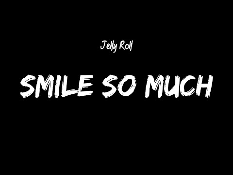 Jelly Roll - Smile So Much (Lyrics)