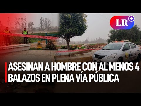 ASESINAN a hombre con al menos 4 BALAZOS en plena vía pública en CHOSICA | #LR