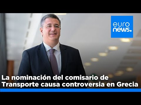 La nominación del comisario europeo de Transportes causa controversia en Grecia