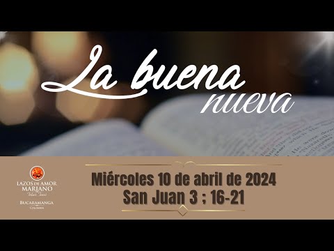 LA BUENA NUEVA - MIERCOLES 10 DE ABRIL DE 2024 (EVANGELIO MEDITADO)