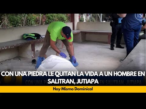 Con una piedra le quitan la vida a un hombre en Salitran, Jutiapa