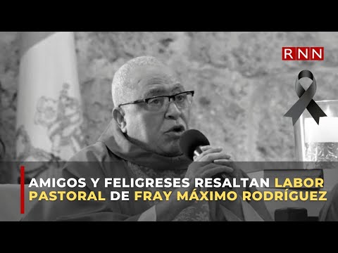 Amigos y feligreses resaltan labor pastoral de Fray Máximo Rodríguez