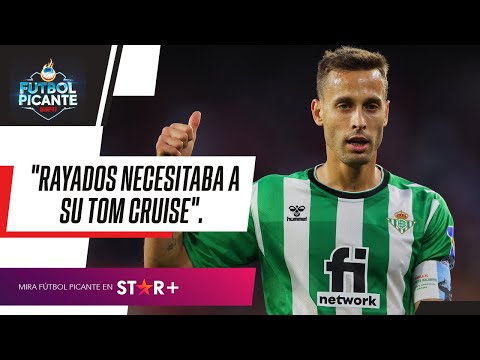 ¡YA HAY ACUERDO ENTRE CANALES Y BETIS! Rayados necesitaba a su Tom Cruise.