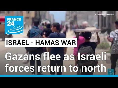 Palestinians flee as Israeli forces return to Gaza's north • FRANCE 24 English