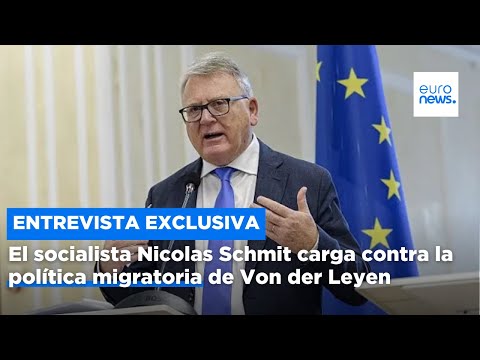 El candidato socialista Nicolas Schmit carga contra la política migratoria de Von der Leyen