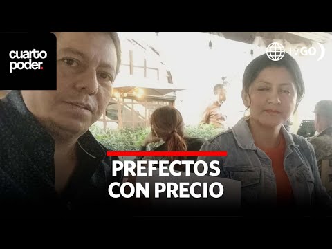 Prefectos con precio | Cuarto Poder | Perú