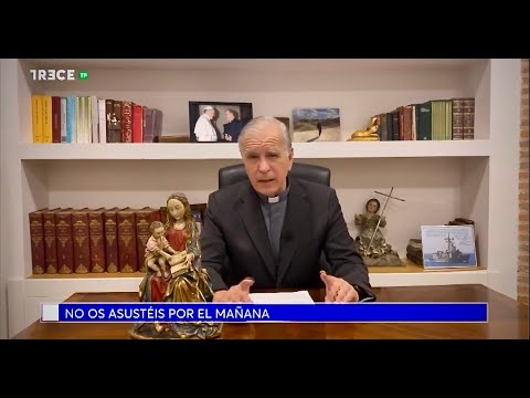 No os asustéis por el mañana. Padre Jesús. Junio 22 2024. Tomás Moro, Santo.