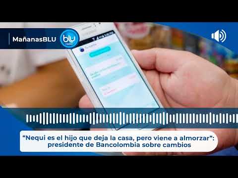 “Nequi es el hijo que deja la casa, pero viene a almorzar”: presidente de Bancolombia sobre cambios