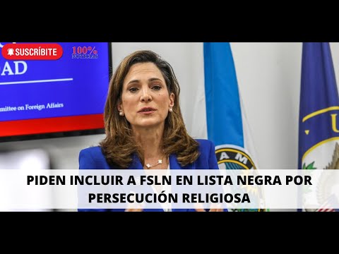 Congresista María Elvira Salazar pide incluir a FSLN en lista negra por persecución religiosa
