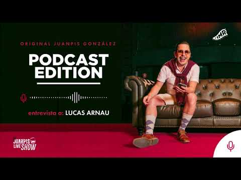 Y la cerrada de ojos sí la siente - Lucas Arnau - Juanpis Podcast Edition (Corte 8)