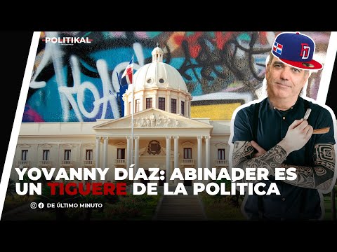 YOVANNY DÍAZ LLAMA TIGUERE DE LA POLÍTICA DOMINICANA AL PRESIDENTE ABINADER