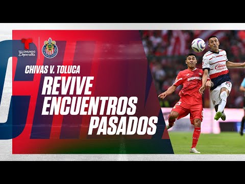 EN VIVO:  Lo mejor de “encuentros pasados” entre Chivas v. Toluca de la Liga MX