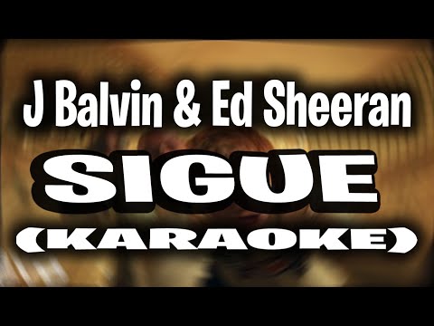 J Balvin & Ed Sheeran - Sigue [KARAOKE - INSTRUMENTAL]