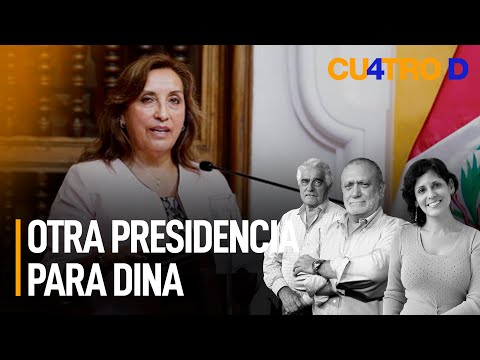 Otra presidencia para Dina Boluarte | Cuatro D