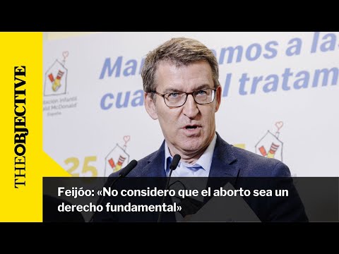 Feijóo: «No considero que el aborto sea un derecho fundamental»