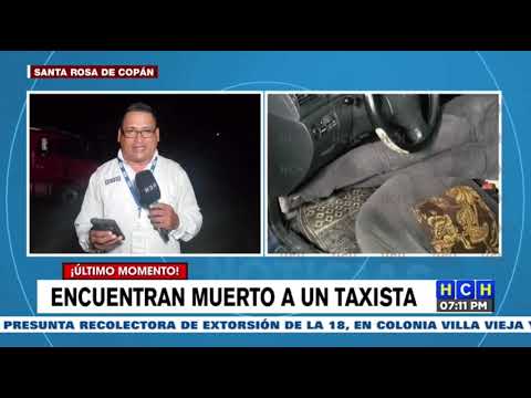 Taxista es encontrado muerto dentro de su unidad en Copán
