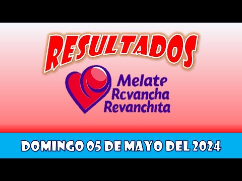 RESULTADO MELATE, REVANCHA, REVANCHITA DEL DOMINGO 05 DE MAYO DEL 2024