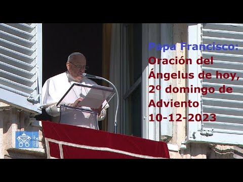 Papa Francisco - Oración del Ángelus de hoy, 2º domingo de Adviento, 10-12-2023