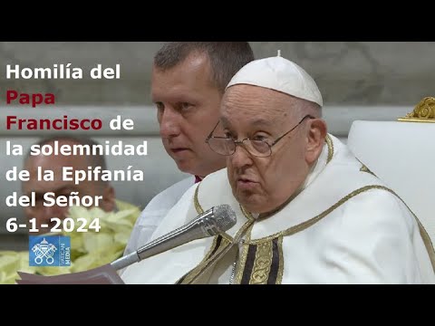 Homilía del Papa Francisco de la solemnidad de la Epifanía del Señor, 6-1-2024