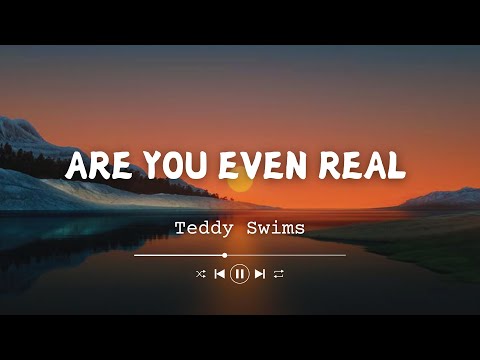 Teddy Swims - Are You Even Real (Lyrics) Feat. Giveon