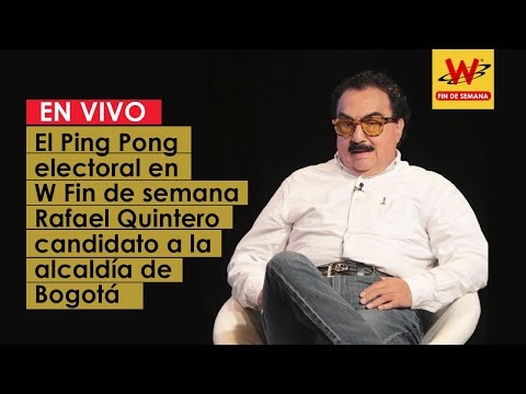 El Ping Pong electoral en W Fin de semana Rafael Quintero candidato a la alcaldía de Bogotá
